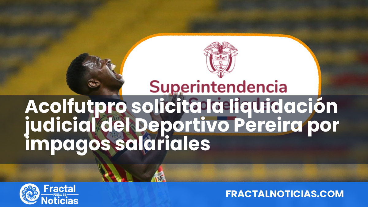 Acolfutpro solicita la liquidación judicial del Deportivo Pereira por impagos salariales — Fractal Noticias