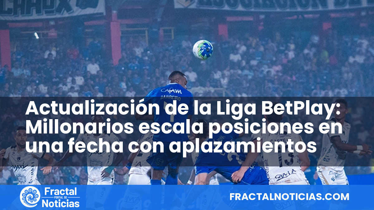 Actualización de la Liga BetPlay: Millonarios escala posiciones en una fecha con aplazamientos — Fractal Noticias