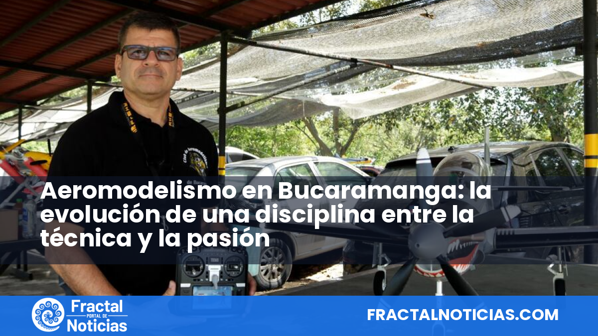 Aeromodelismo en Bucaramanga: la evolución de una disciplina entre la técnica y la pasión — Fractal Noticias