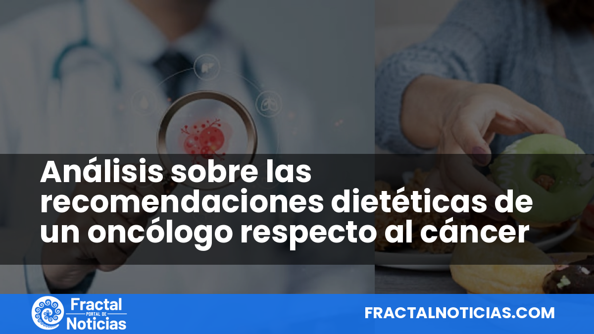 Análisis sobre las recomendaciones dietéticas de un oncólogo respecto al cáncer — Fractal Noticias