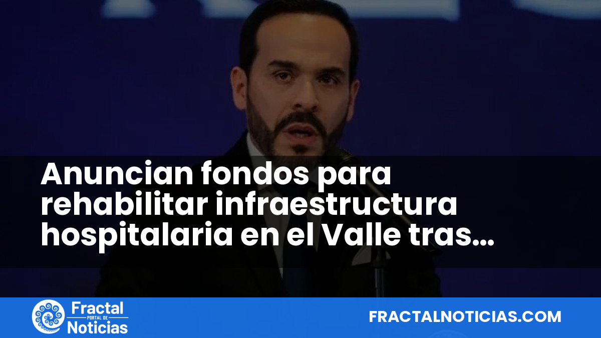 Anuncian fondos para rehabilitar infraestructura hospitalaria en el Valle tras sismo — Fractal Noticias