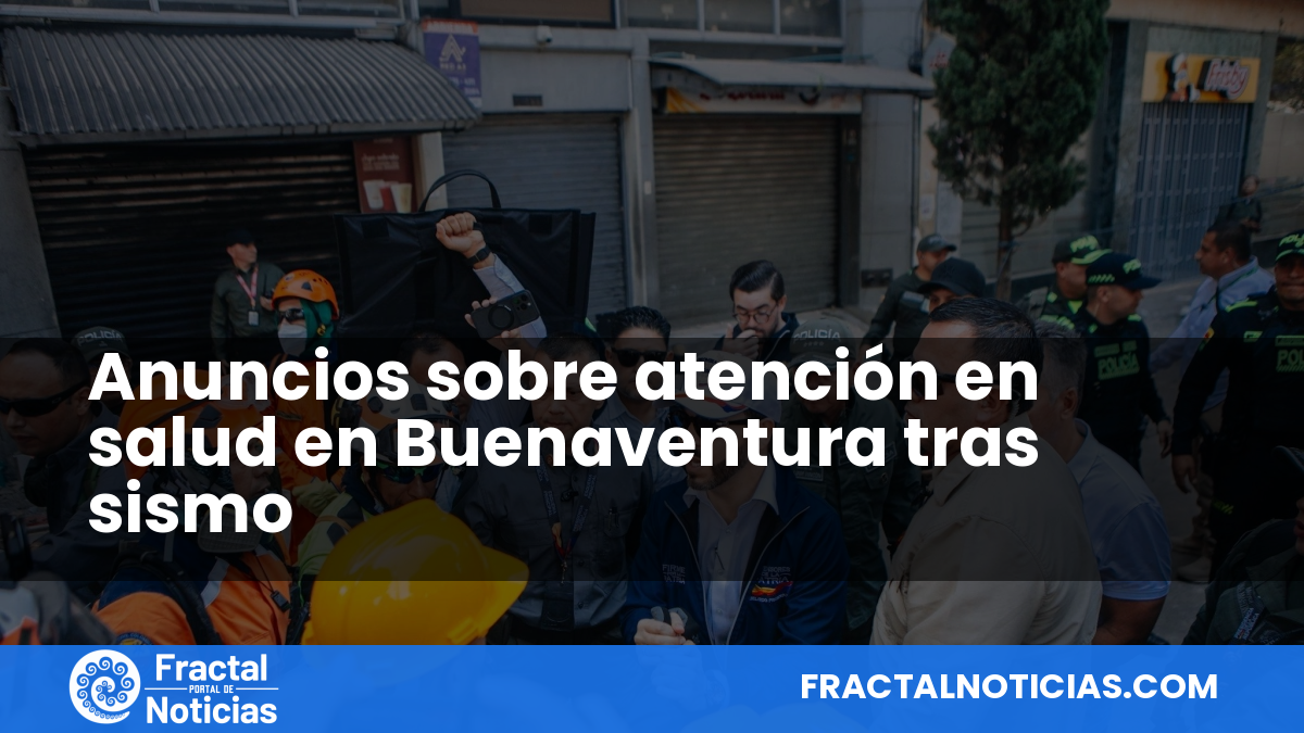 Anuncios sobre atención en salud en Buenaventura tras sismo — Fractal Noticias