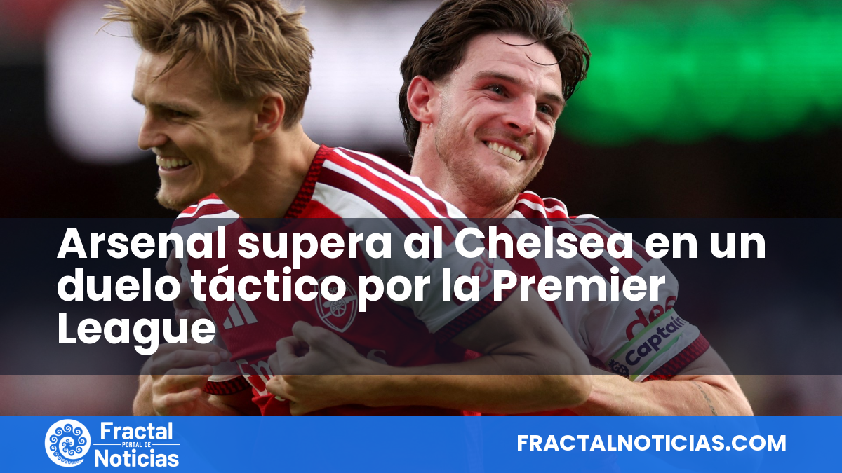 Arsenal supera al Chelsea en un duelo táctico por la Premier League — Fractal Noticias