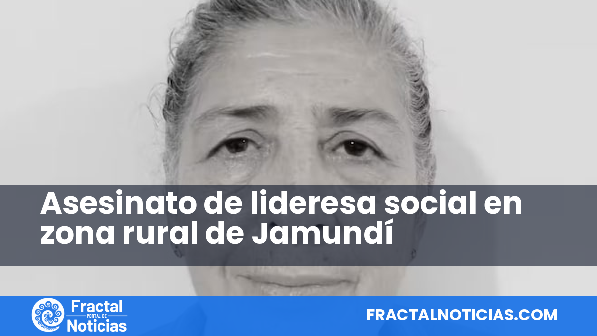 Asesinato de lideresa social en zona rural de Jamundí — Fractal Noticias