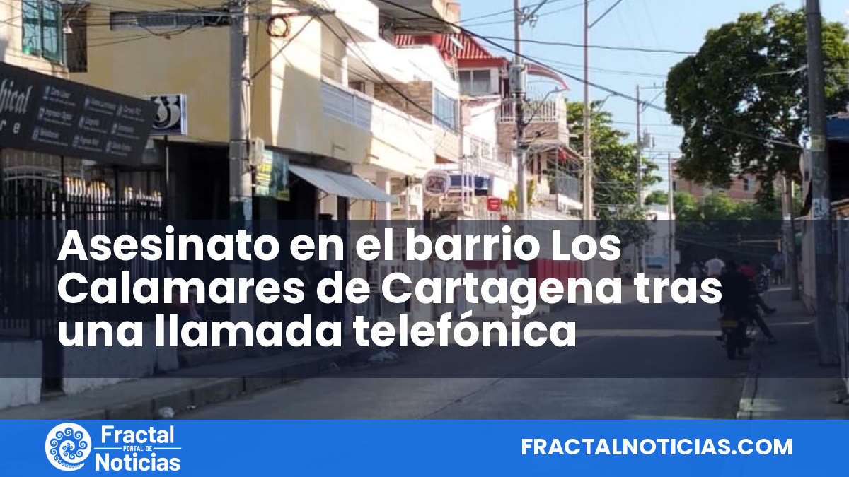 Asesinato en el barrio Los Calamares de Cartagena tras una llamada telefónica — Fractal Noticias