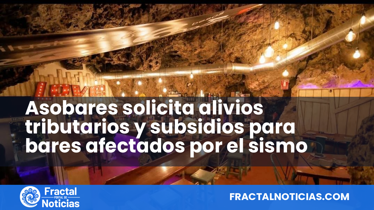 Asobares solicita alivios tributarios y subsidios para bares afectados por el sismo — Fractal Noticias