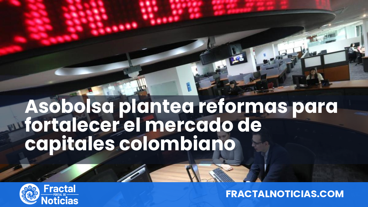 Asobolsa plantea reformas para fortalecer el mercado de capitales colombiano — Fractal Noticias