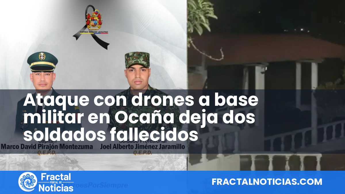 Ataque con drones a base militar en Ocaña deja dos soldados fallecidos — Fractal Noticias