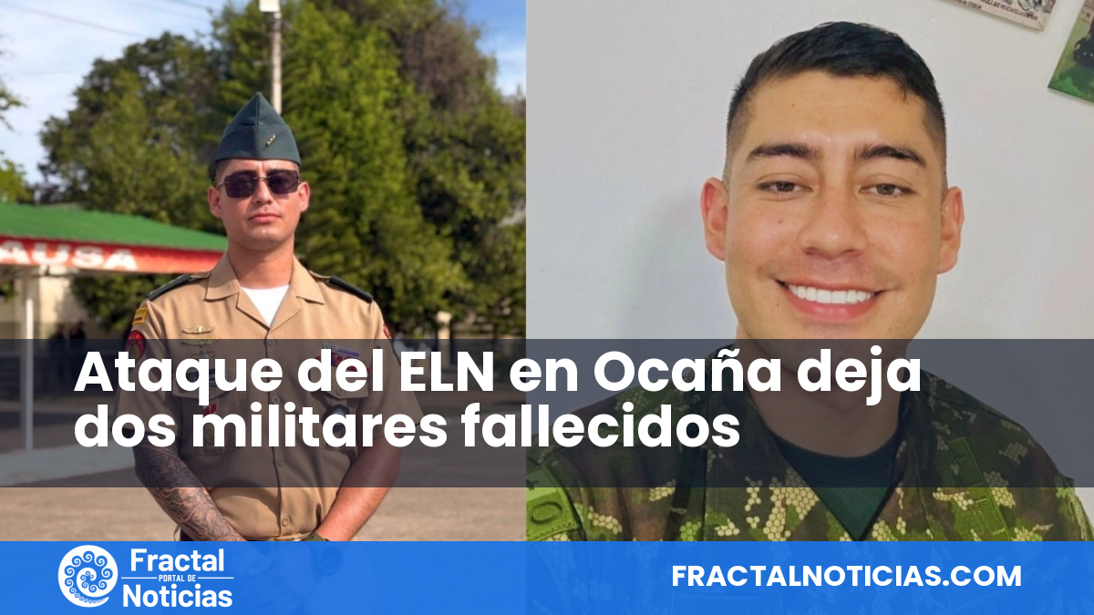 Ataque del ELN en Ocaña deja dos militares fallecidos — Fractal Noticias