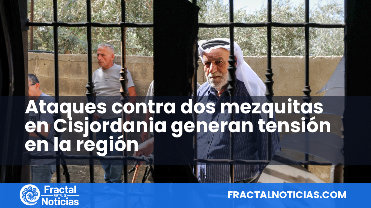 Ataques contra dos mezquitas en Cisjordania generan tensión en la región — Fractal Noticias