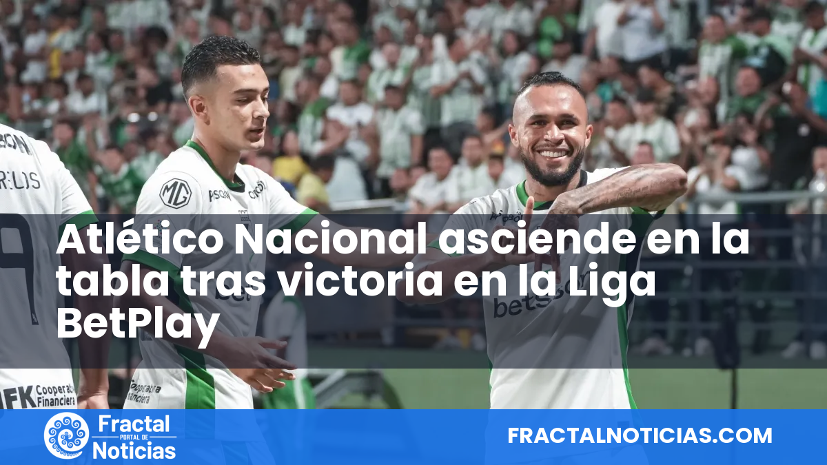 Atlético Nacional asciende en la tabla tras victoria en la Liga BetPlay — Fractal Noticias