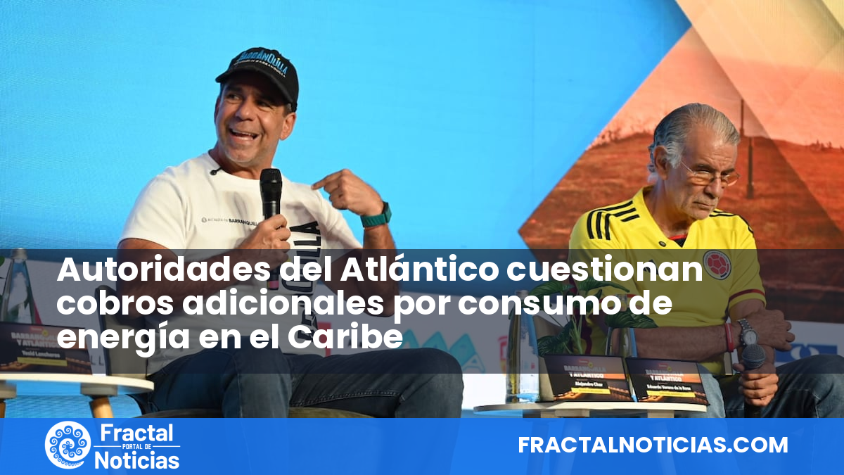Autoridades del Atlántico cuestionan cobros adicionales por consumo de energía en el Caribe — Fractal Noticias