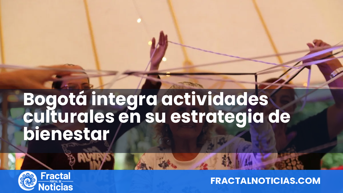 Bogotá integra actividades culturales en su estrategia de bienestar — Fractal Noticias