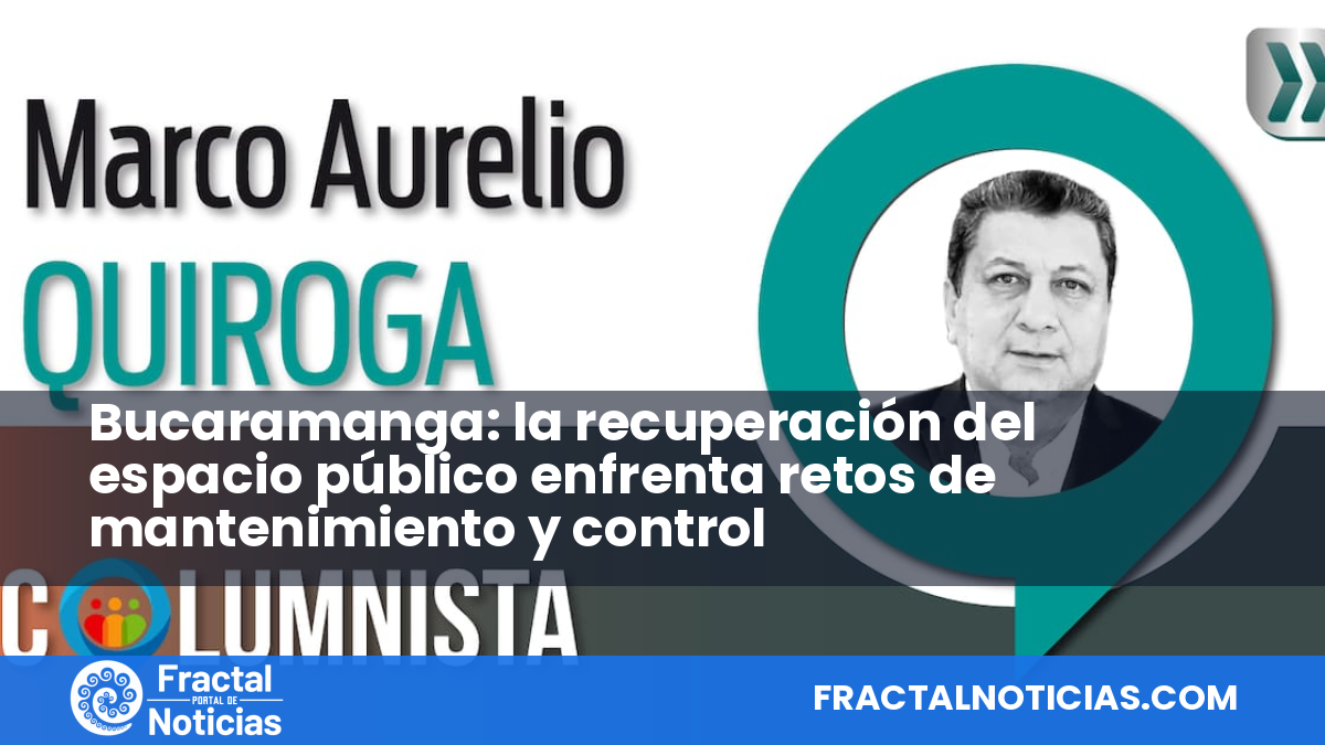 Bucaramanga: la recuperación del espacio público enfrenta retos de mantenimiento y control — Fractal Noticias