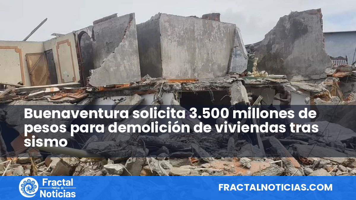 Buenaventura solicita 3.500 millones de pesos para demolición de viviendas tras sismo — Fractal Noticias