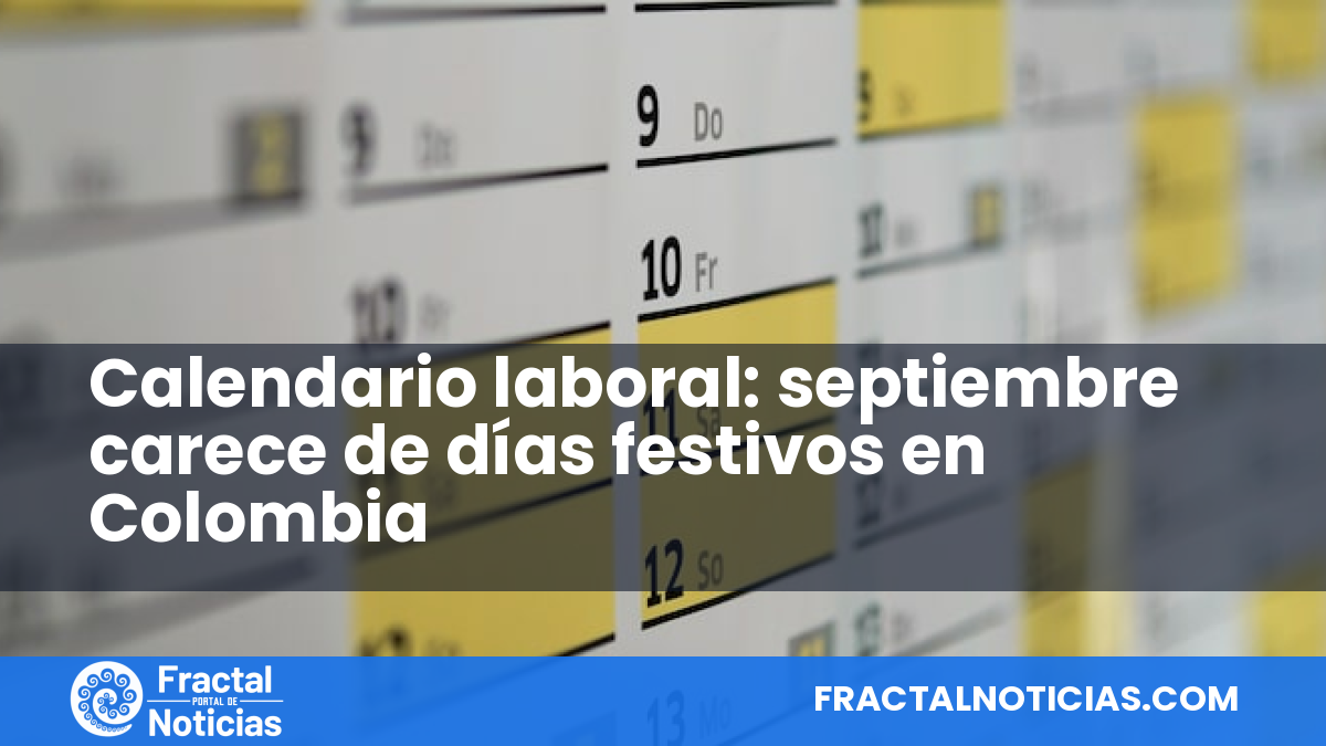 Calendario laboral: septiembre carece de días festivos en Colombia — Fractal Noticias