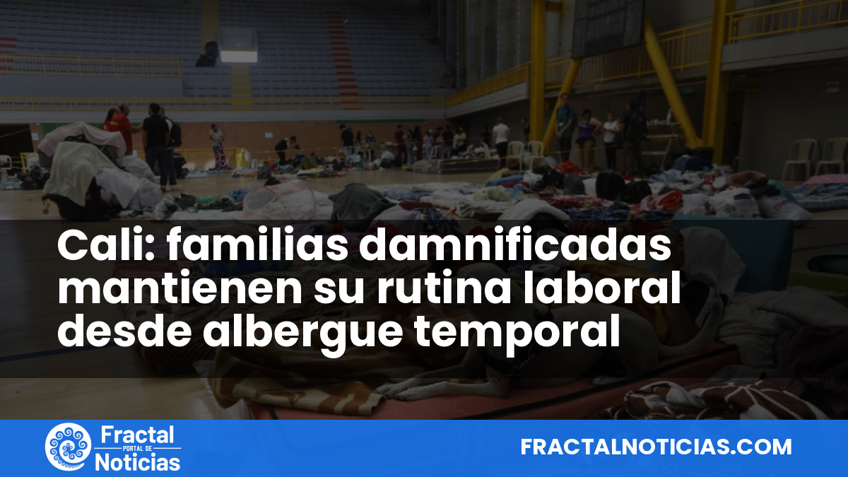 Cali: familias damnificadas mantienen su rutina laboral desde albergue temporal — Fractal Noticias