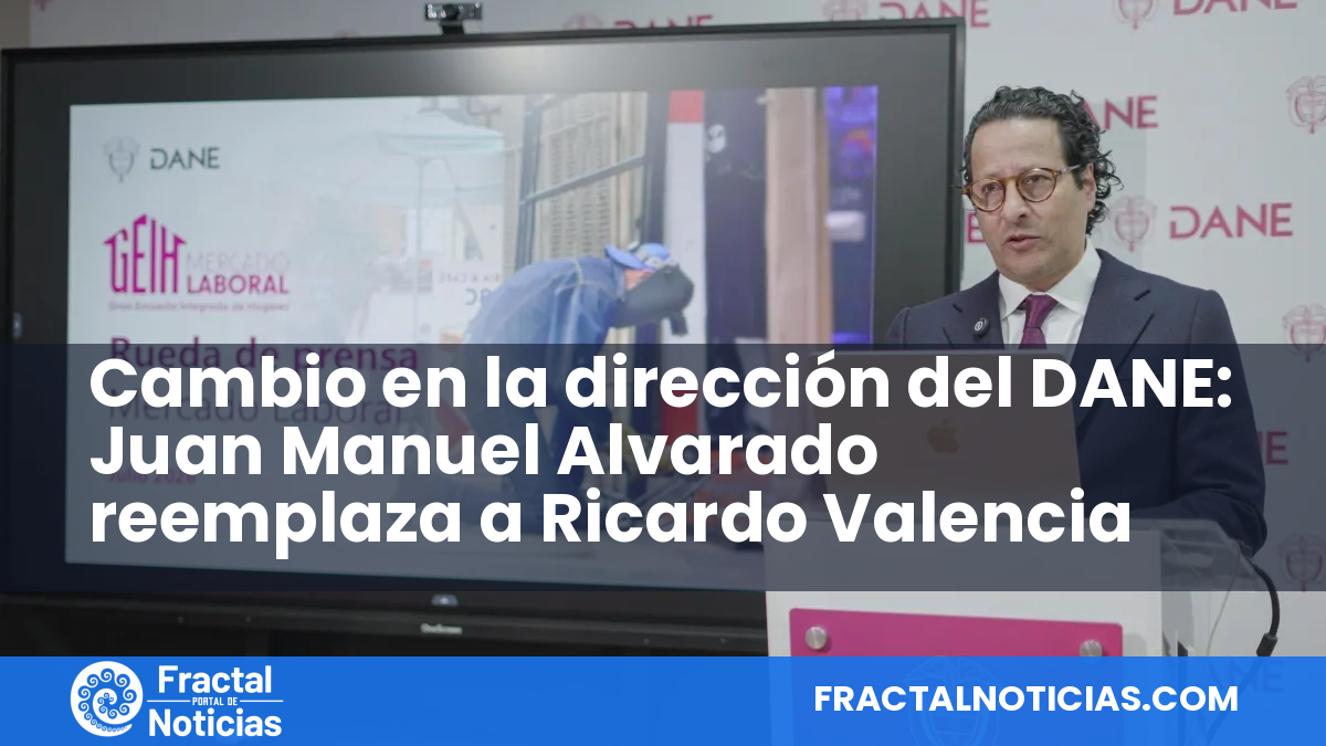 Cambio en la dirección del DANE: Juan Manuel Alvarado reemplaza a Ricardo Valencia — Fractal Noticias
