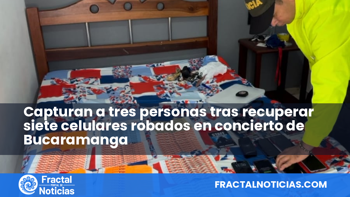 Capturan a tres personas tras recuperar siete celulares robados en concierto de Bucaramanga — Fractal Noticias