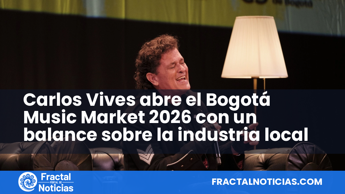 Carlos Vives abre el Bogotá Music Market 2026 con un balance sobre la industria local — Fractal Noticias