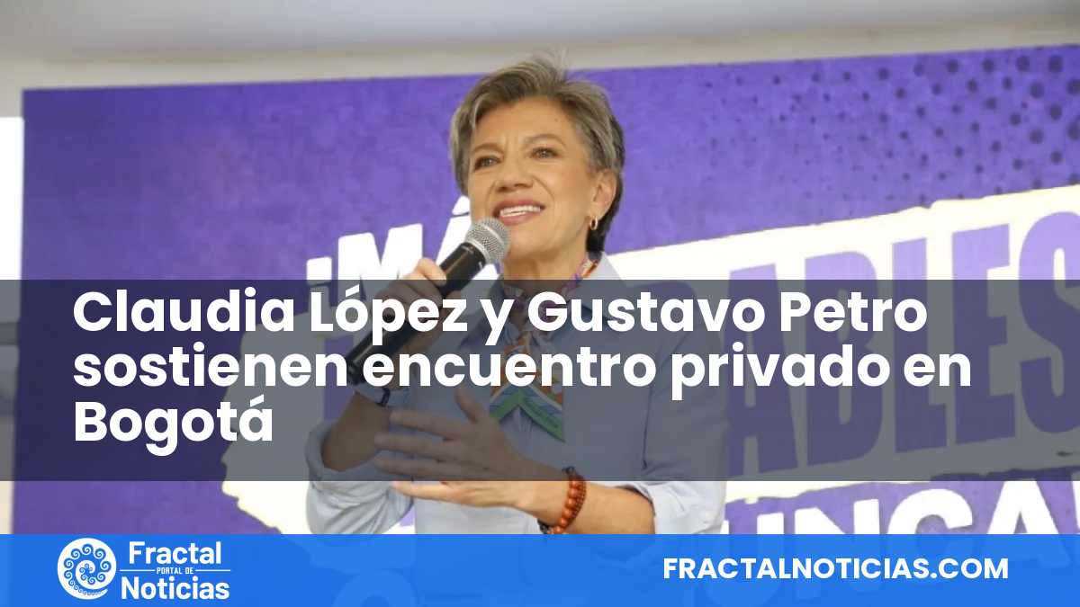Claudia López y Gustavo Petro sostienen encuentro privado en Bogotá — Fractal Noticias