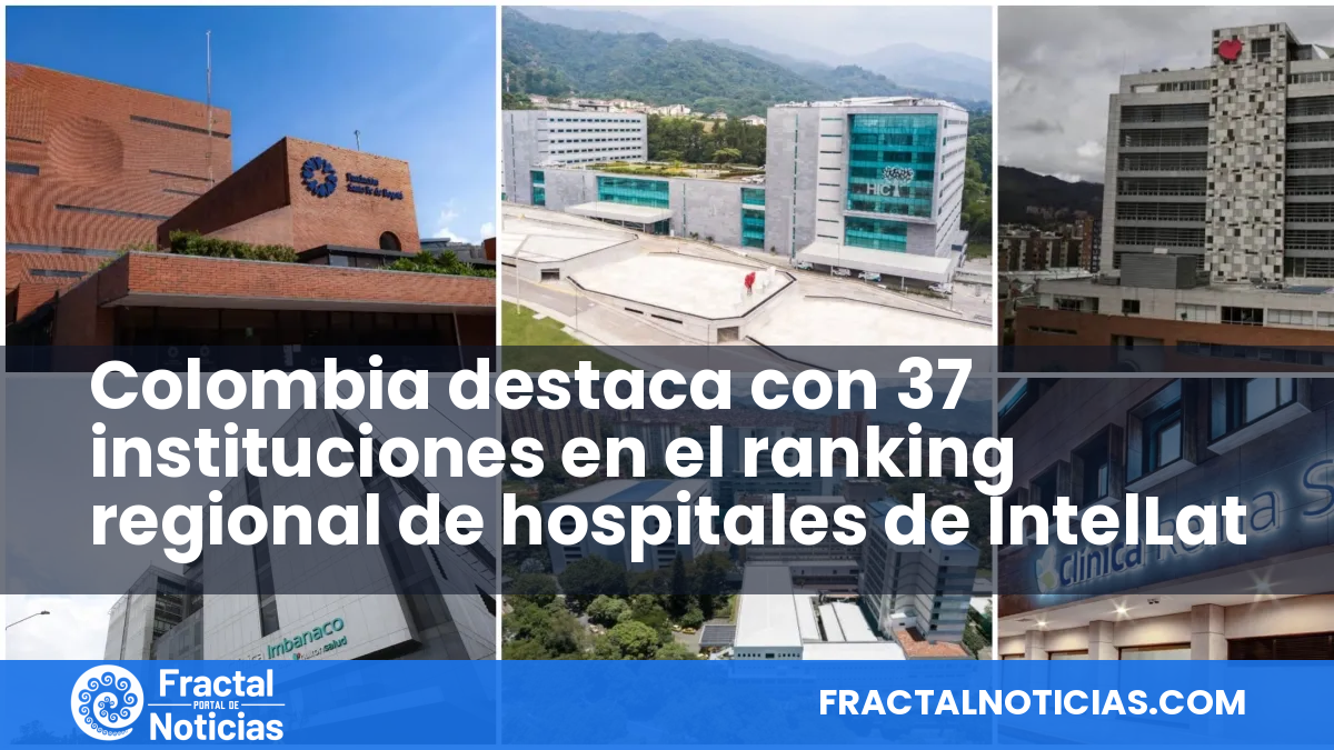 Colombia destaca con 37 instituciones en el ranking regional de hospitales de IntelLat — Fractal Noticias