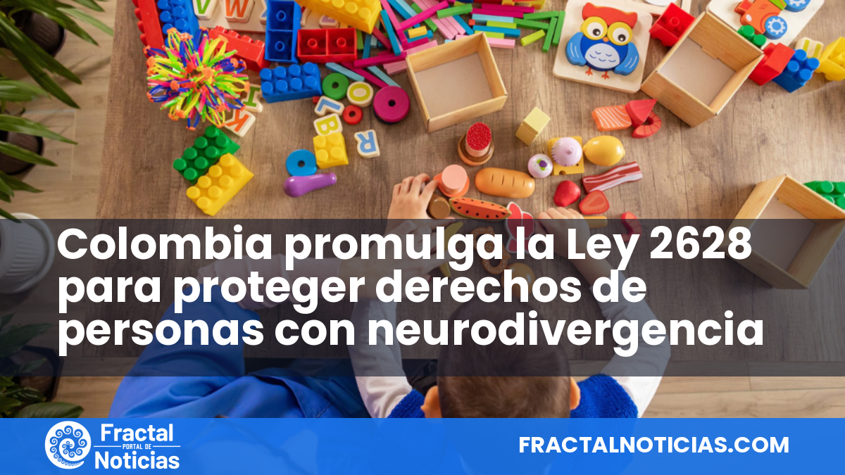Colombia promulga la Ley 2628 para proteger derechos de personas con neurodivergencia — Fractal Noticias