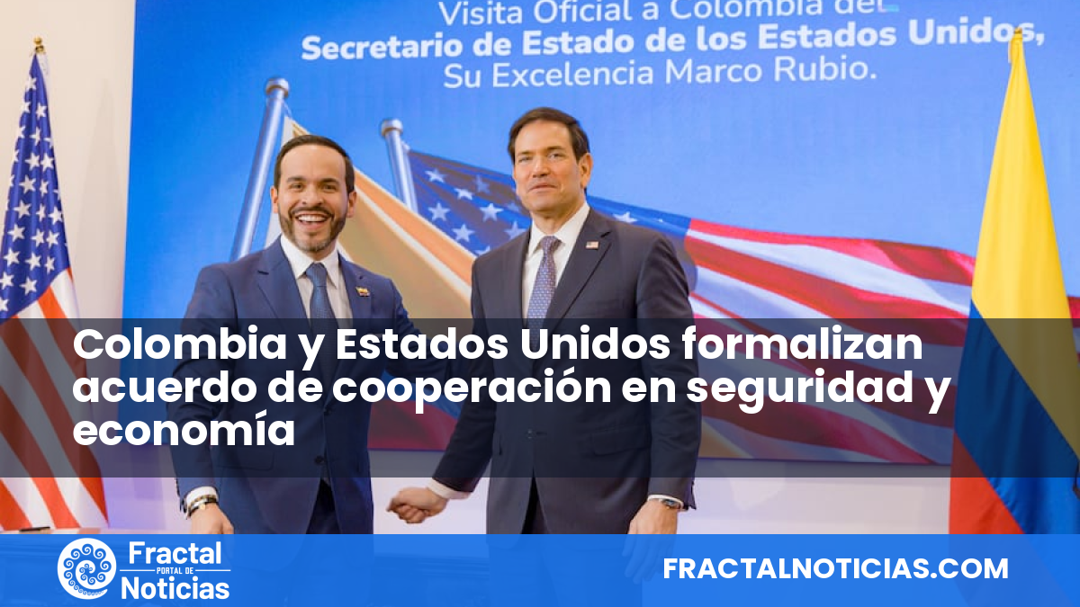 Colombia y Estados Unidos formalizan acuerdo de cooperación en seguridad y economía — Fractal Noticias