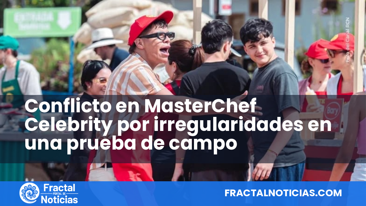 Conflicto en MasterChef Celebrity por irregularidades en una prueba de campo — Fractal Noticias