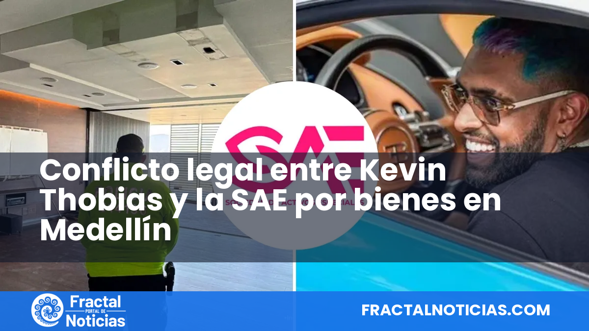 Conflicto legal entre Kevin Thobias y la SAE por bienes en Medellín — Fractal Noticias