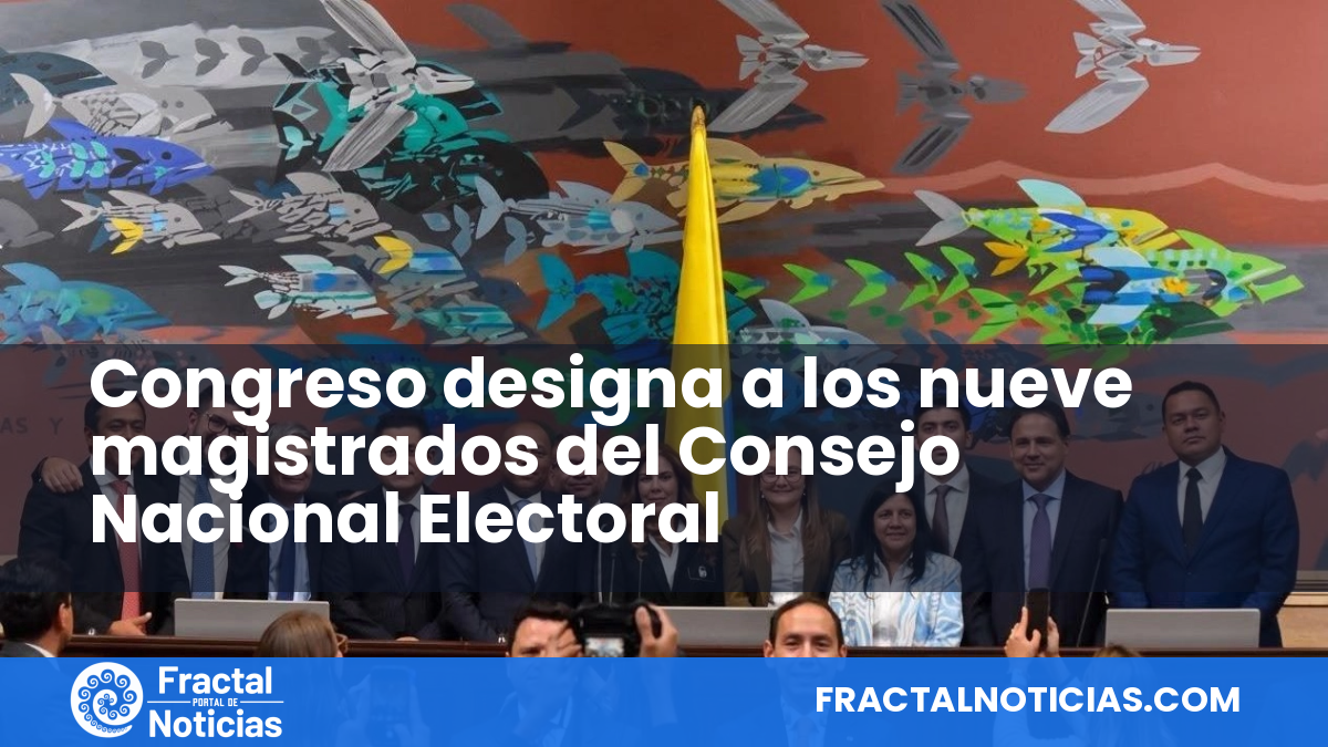 Congreso designa a los nueve magistrados del Consejo Nacional Electoral — Fractal Noticias
