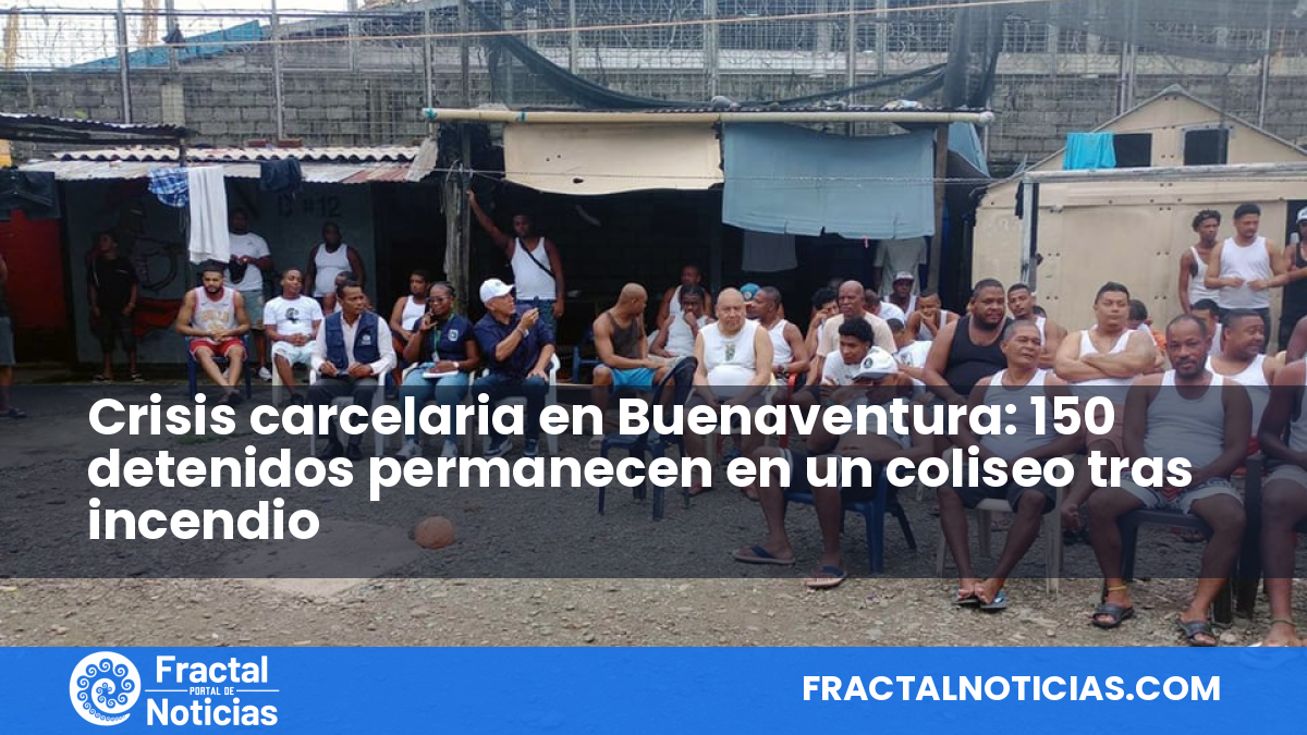 Crisis carcelaria en Buenaventura: 150 detenidos permanecen en un coliseo tras incendio — Fractal Noticias