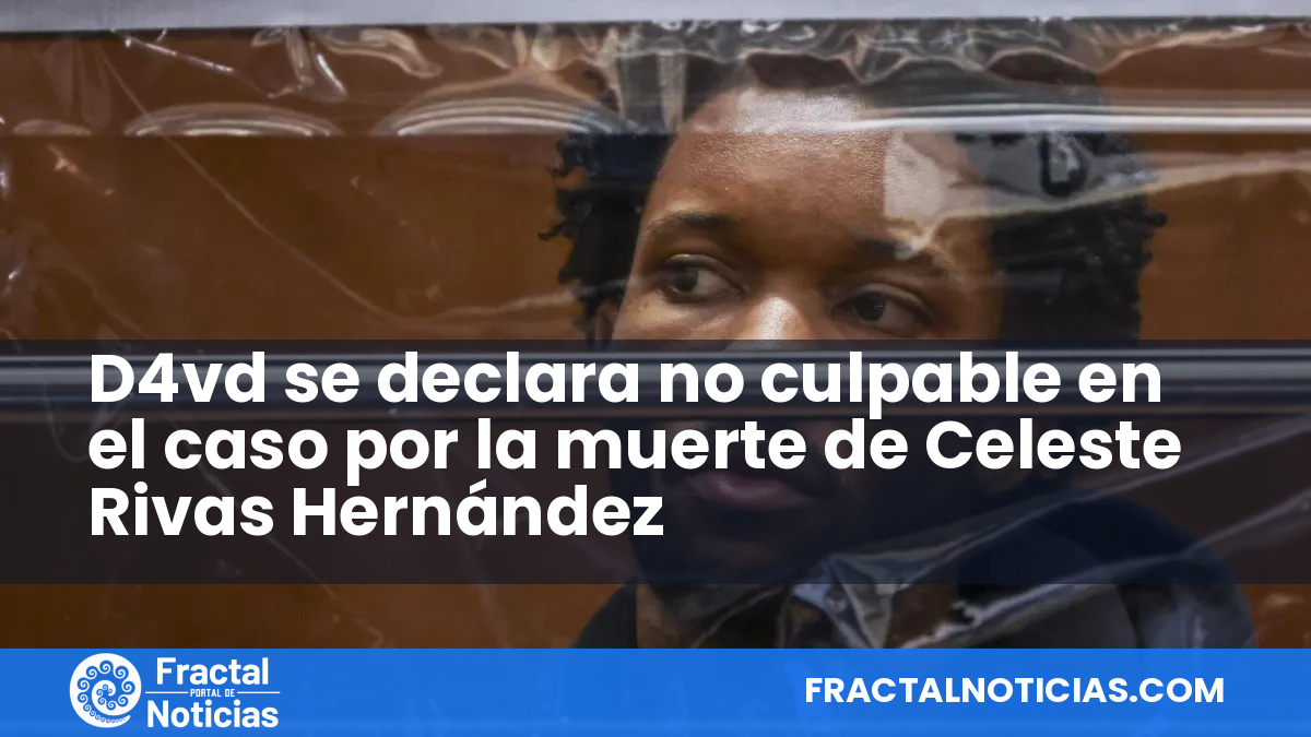 D4vd se declara no culpable en el caso por la muerte de Celeste Rivas Hernández — Fractal Noticias