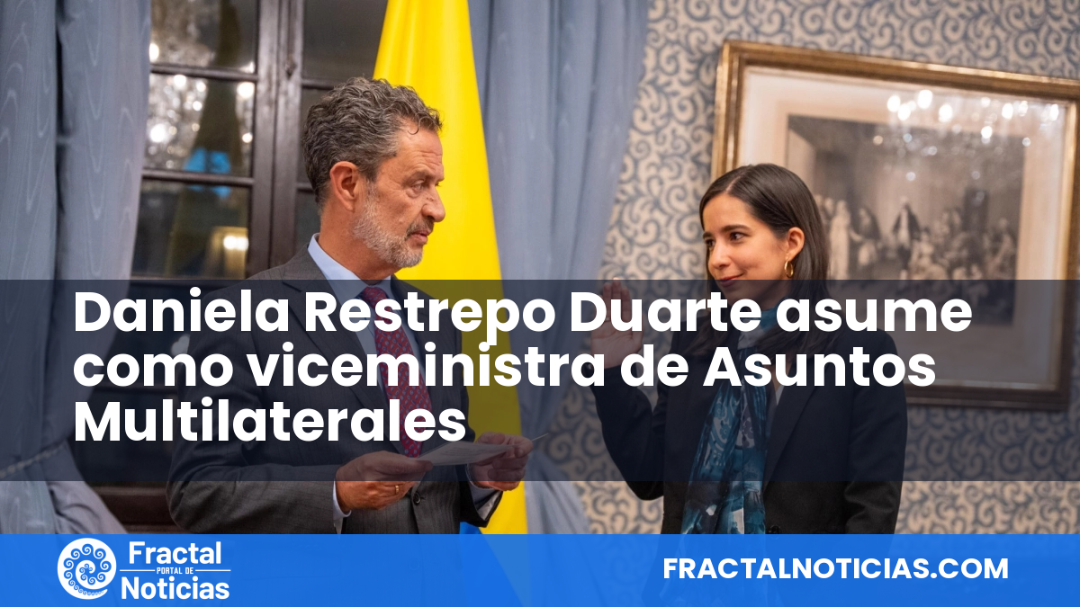 Daniela Restrepo Duarte asume como viceministra de Asuntos Multilaterales — Fractal Noticias