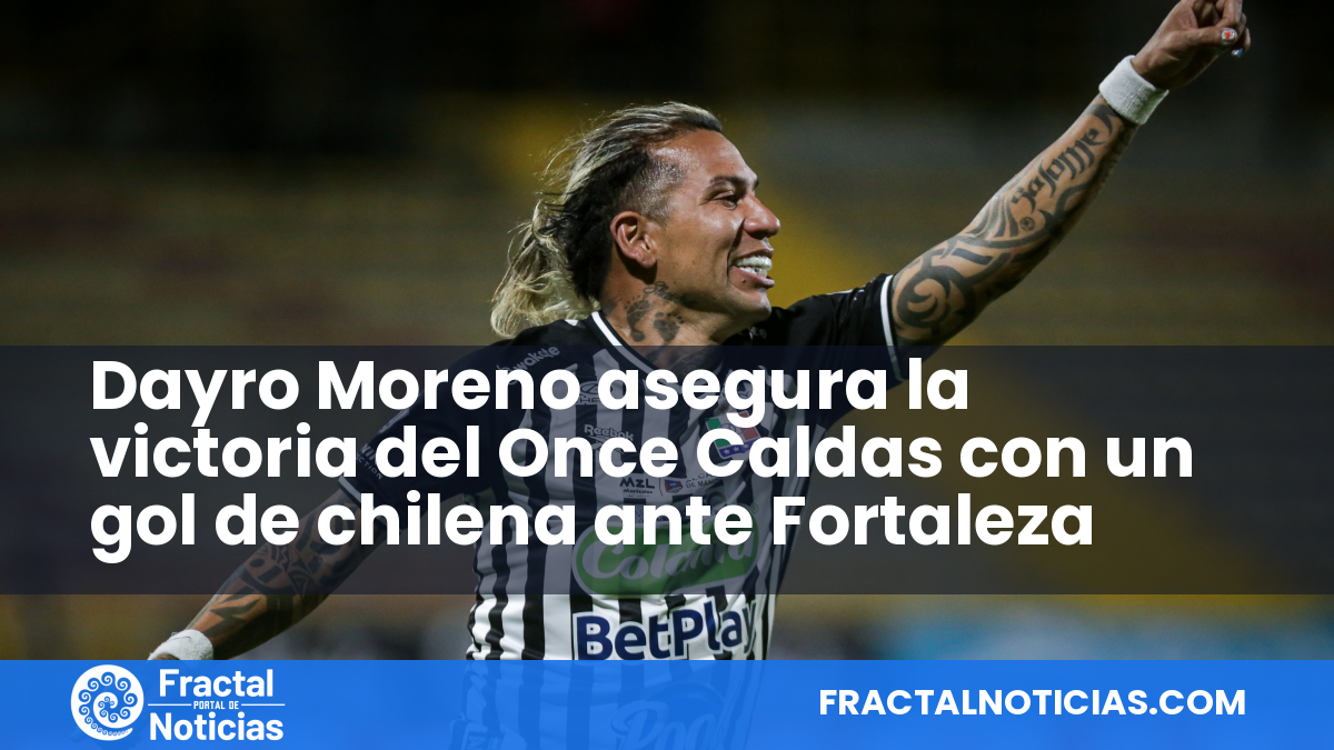 Dayro Moreno asegura la victoria del Once Caldas con un gol de chilena ante Fortaleza — Fractal Noticias