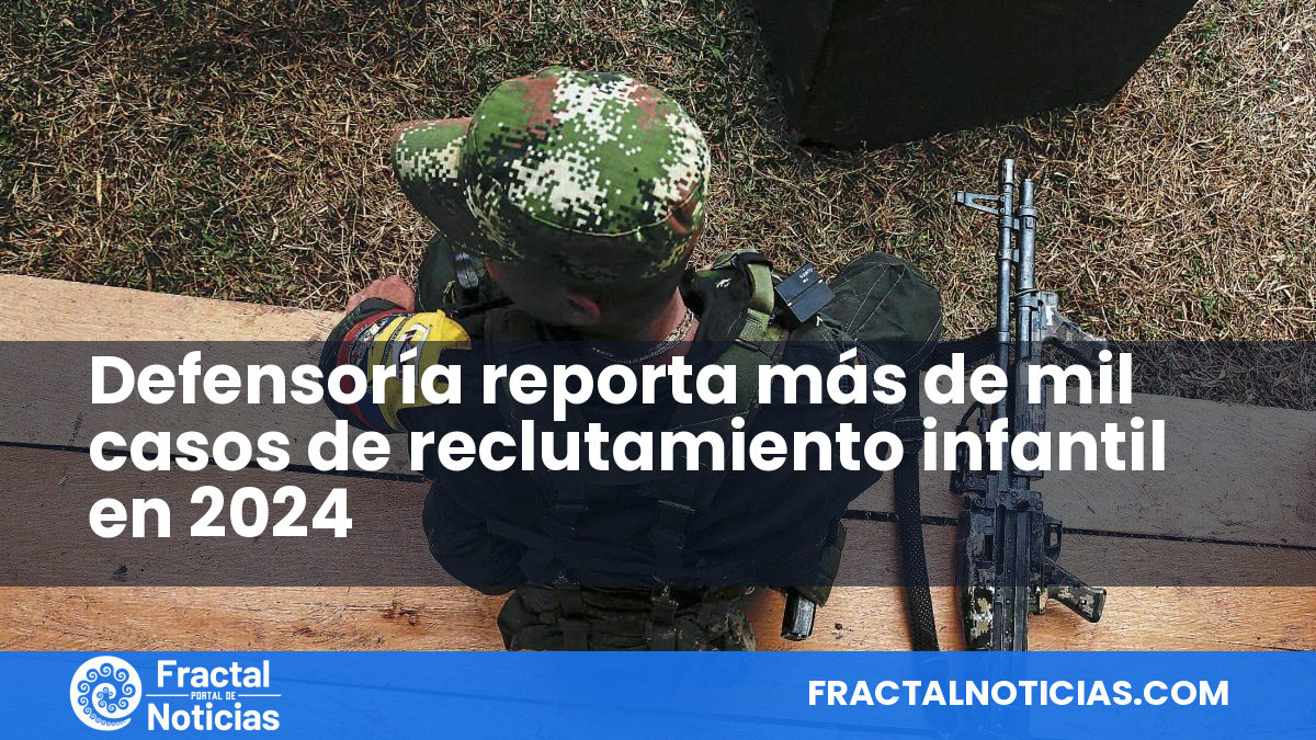 Defensoría reporta más de mil casos de reclutamiento infantil en 2024 — Fractal Noticias