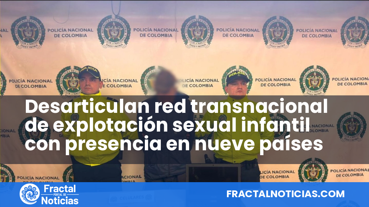 Desarticulan red transnacional de explotación sexual infantil con presencia en nueve países — Fractal Noticias
