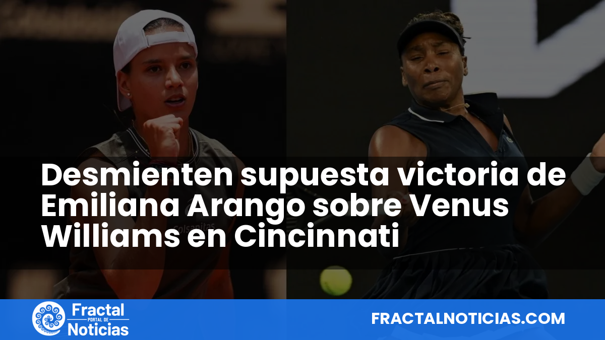 Desmienten supuesta victoria de Emiliana Arango sobre Venus Williams en Cincinnati — Fractal Noticias