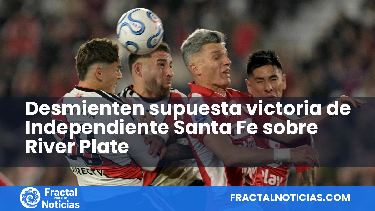 Desmienten supuesta victoria de Independiente Santa Fe sobre River Plate — Fractal Noticias