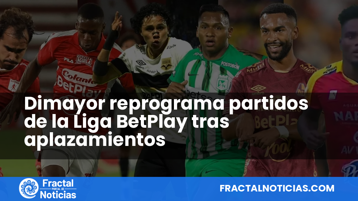 Dimayor reprograma partidos de la Liga BetPlay tras aplazamientos — Fractal Noticias