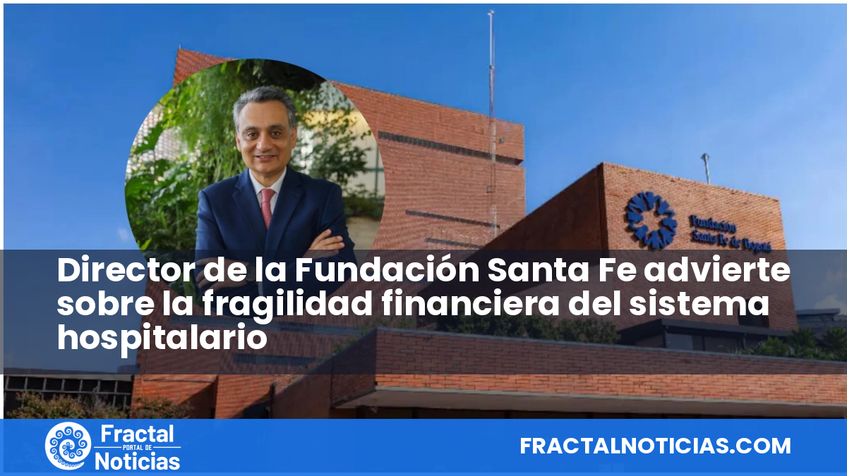 Director de la Fundación Santa Fe advierte sobre la fragilidad financiera del sistema hospitalario — Fractal Noticias