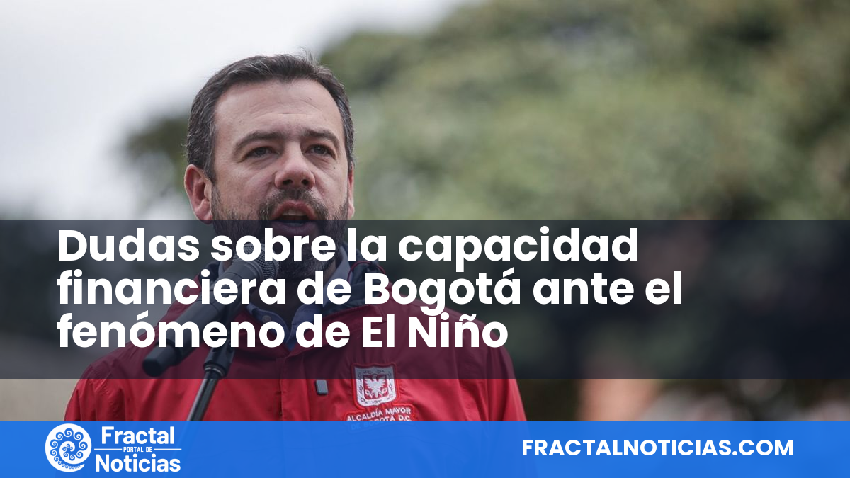 Dudas sobre la capacidad financiera de Bogotá ante el fenómeno de El Niño — Fractal Noticias