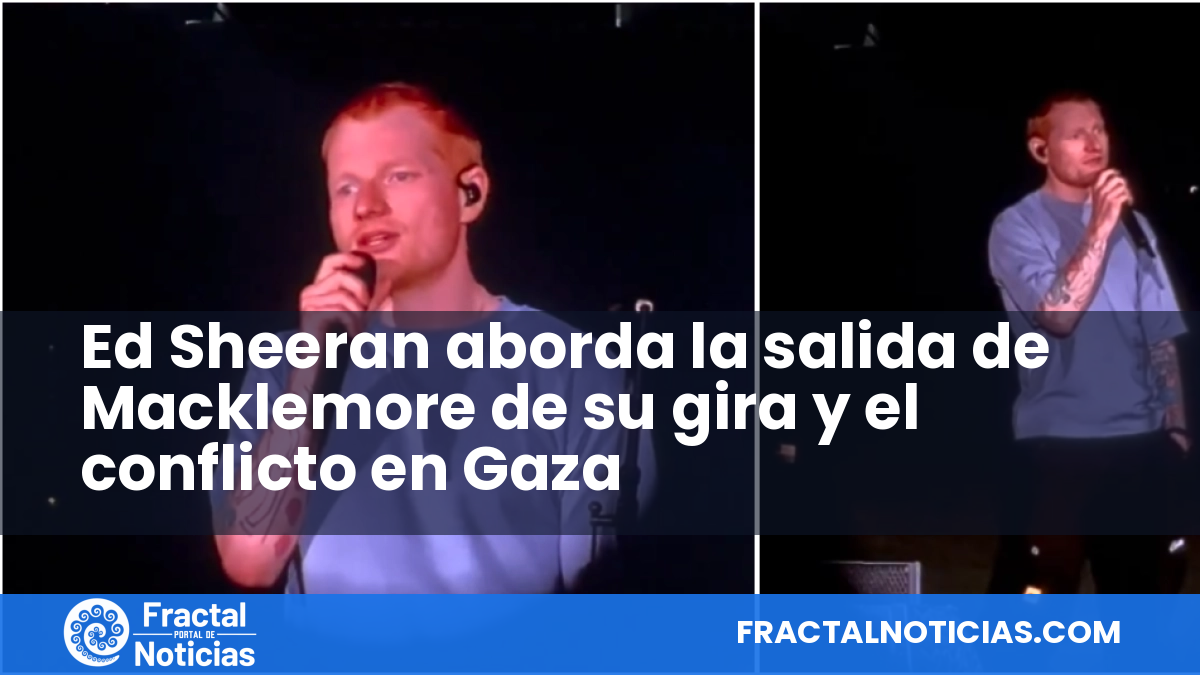 Ed Sheeran aborda la salida de Macklemore de su gira y el conflicto en Gaza — Fractal Noticias