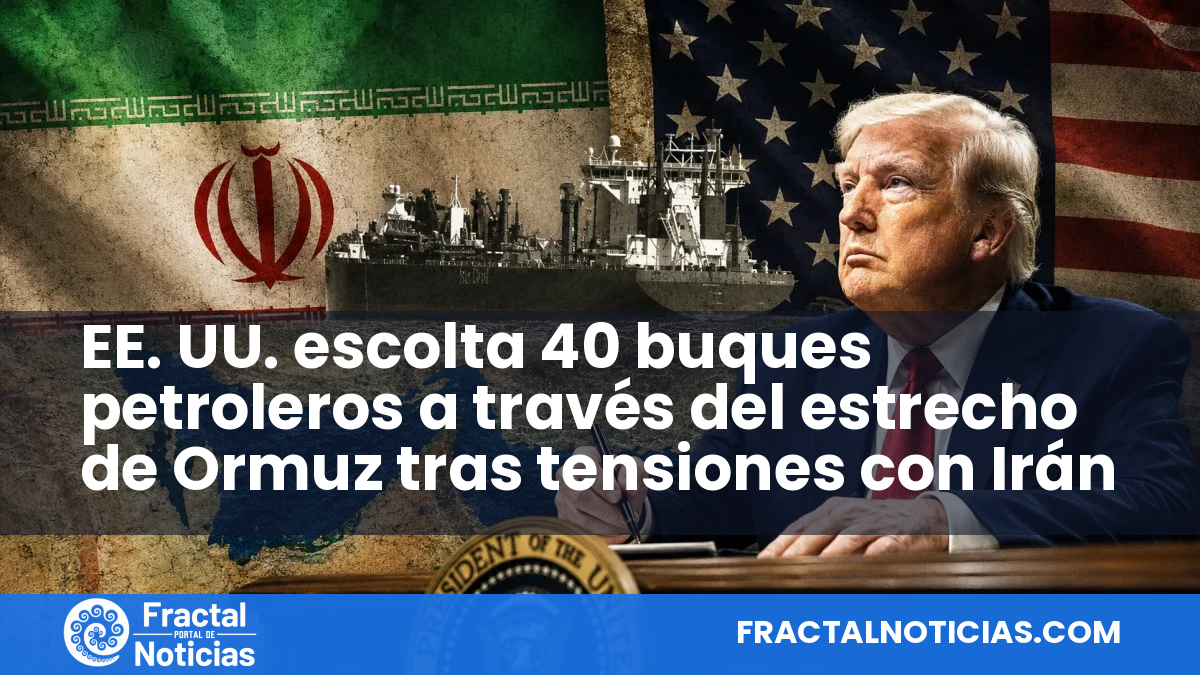 EE. UU. escolta 40 buques petroleros a través del estrecho de Ormuz tras tensiones con Irán — Fractal Noticias
