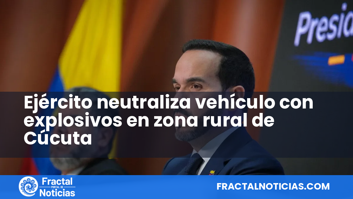 Ejército neutraliza vehículo con explosivos en zona rural de Cúcuta — Fractal Noticias
