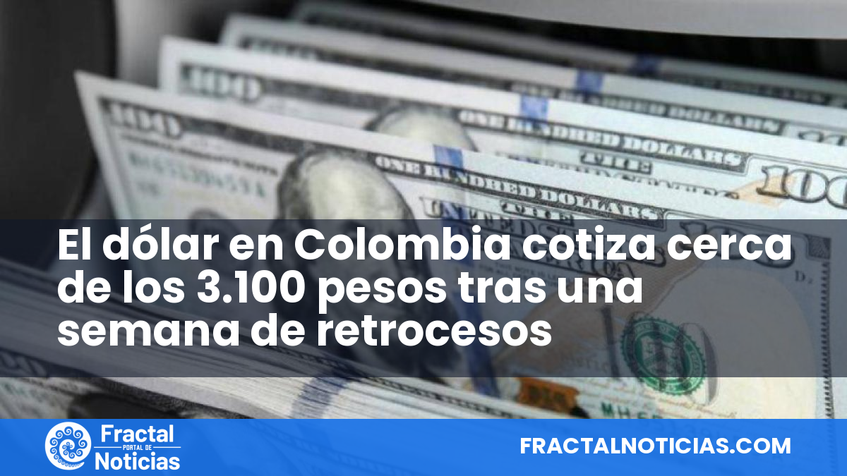 El dólar en Colombia cotiza cerca de los 3.100 pesos tras una semana de retrocesos — Fractal Noticias