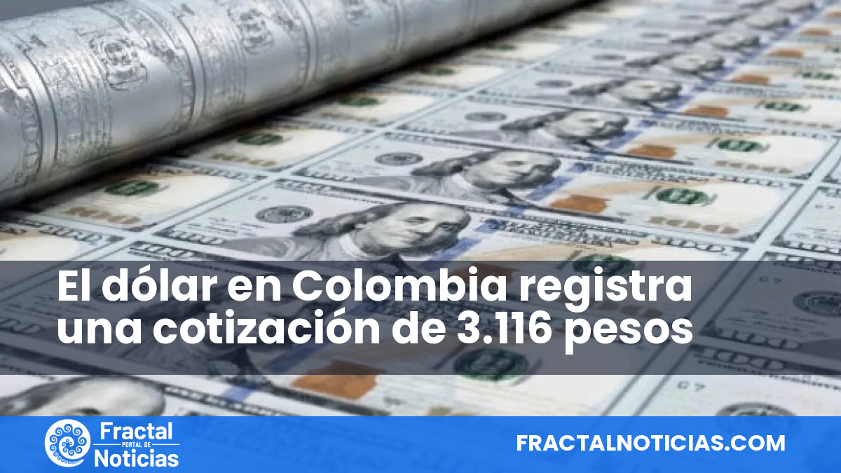 El dólar en Colombia registra una cotización de 3.116 pesos — Fractal Noticias