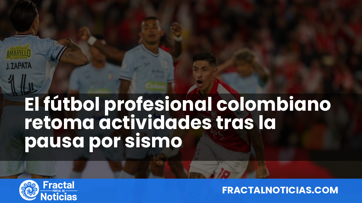 El fútbol profesional colombiano retoma actividades tras la pausa por sismo — Fractal Noticias