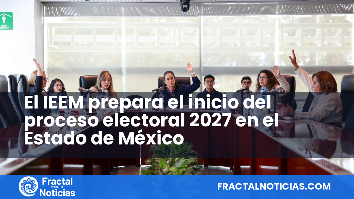 El IEEM prepara el inicio del proceso electoral 2027 en el Estado de México — Fractal Noticias