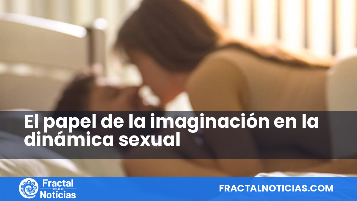 El papel de la imaginación en la dinámica sexual — Fractal Noticias